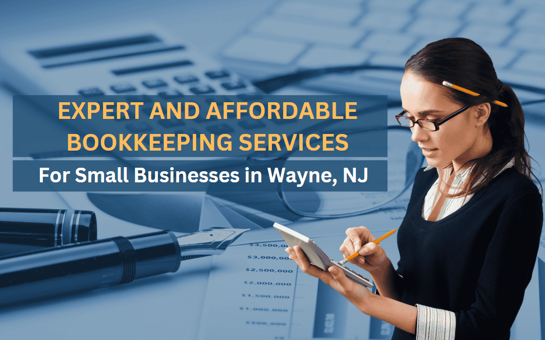 Expert and Affordable Bookkeeping Services for Small Businesses in Wayne, NJ